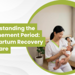 Understanding the Confinement Period Postpartum Recovery and Care
