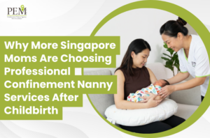 Why More Singapore Moms Are Choosing Professional Confinement Nanny Services After Childbirth